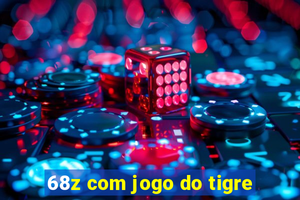 68z com jogo do tigre